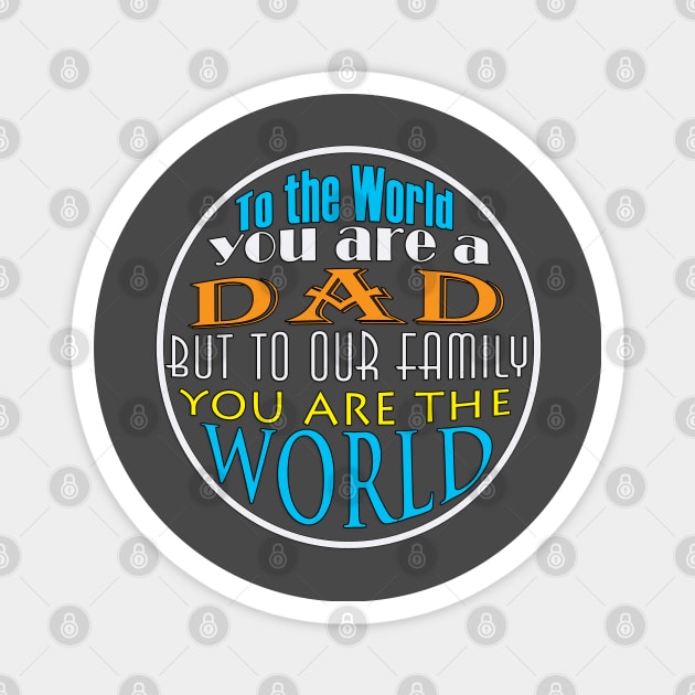 To The World You Are A Dad But To Our Family You Are The World | Magnet by NTFGP